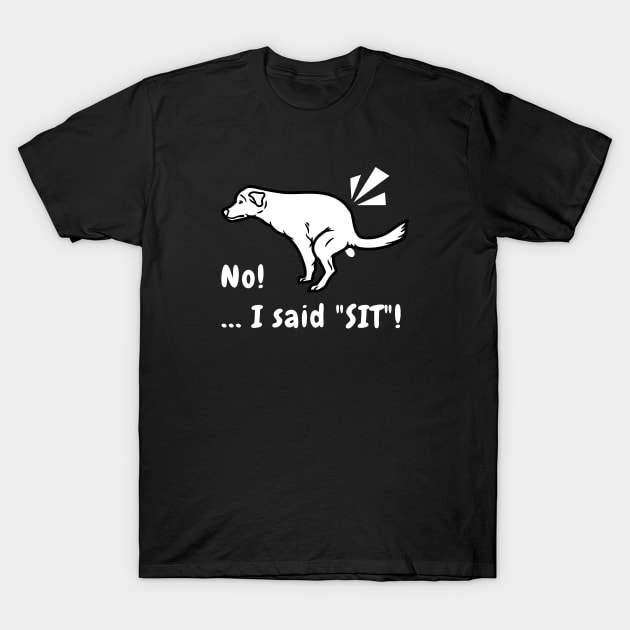 I Said Sit 01a T-Shirt by RakentStudios